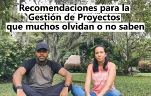 Recomendaciones para la Gestión de proyectos que muchos olvidan o no saben