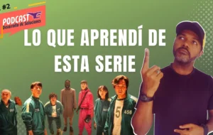Lo que aprendí del Juego del Calamar de NETFLIX – Podcast 3E – Ep.2